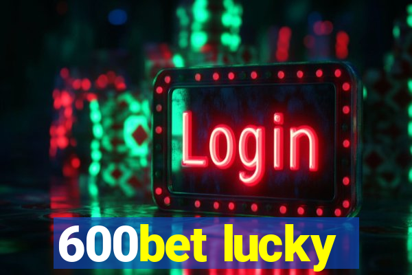 600bet lucky